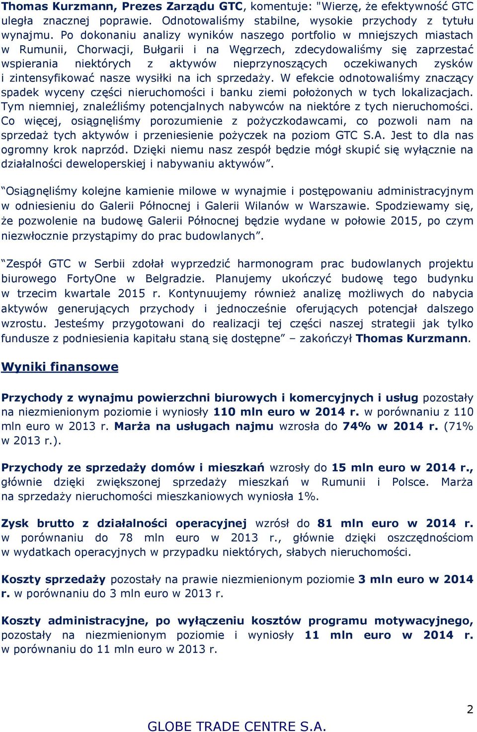 oczekiwanych zysków i zintensyfikować nasze wysiłki na ich sprzedaży. W efekcie odnotowaliśmy znaczący spadek wyceny części nieruchomości i banku ziemi położonych w tych lokalizacjach.