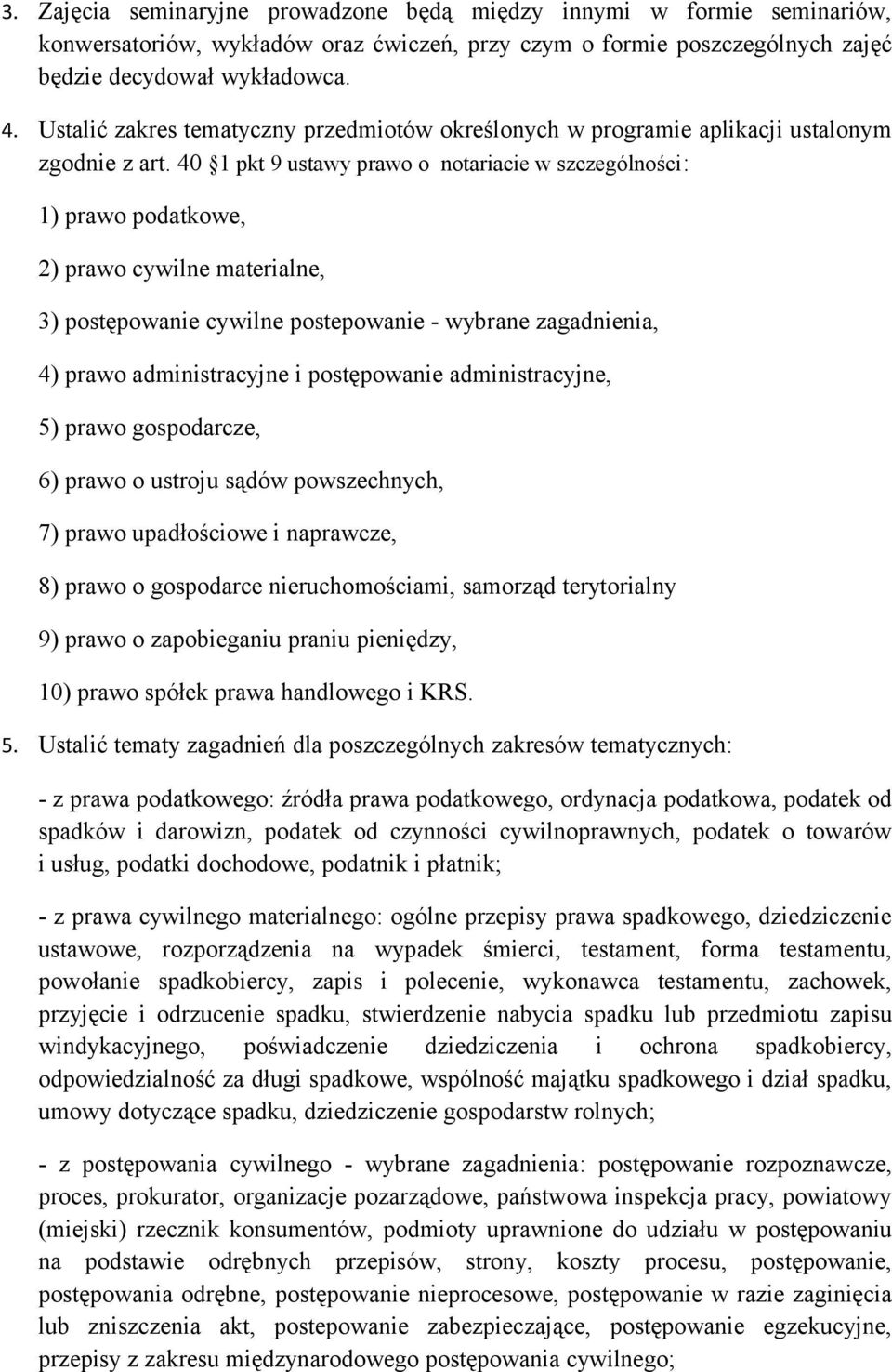 40 1 pkt 9 ustawy prawo o notariacie w szczególności: 1) prawo podatkowe, 2) prawo cywilne materialne, 3) postępowanie cywilne postepowanie - wybrane zagadnienia, 4) prawo administracyjne i