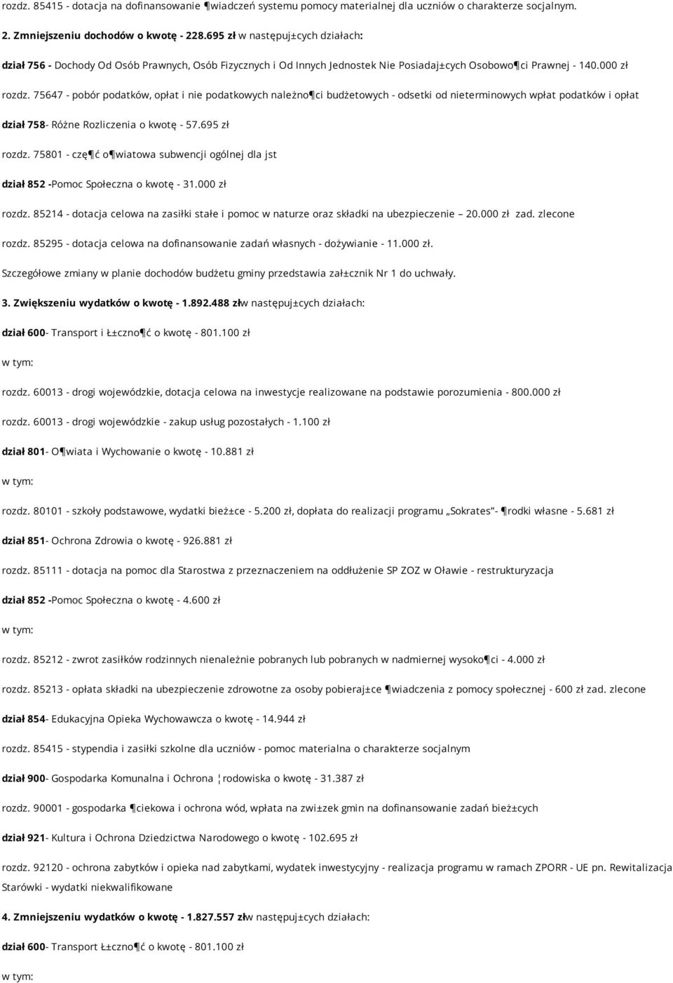 75647 - pobór podatków, opłat i nie podatkowych należno ci budżetowych - odsetki od nieterminowych wpłat podatków i opłat dział 758- Różne Rozliczenia o kwotę - 57.695 zł rozdz.