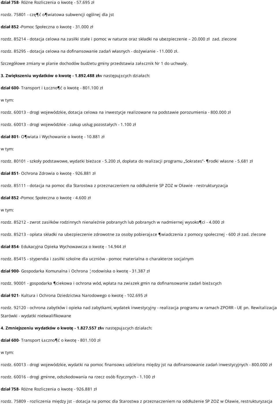 3. Zwiększeniu wydatków o kwotę - 1.892.488 złw następuj±cych działach: dział 600- Transport i Ł±czno ć o kwotę - 801.100 zł rozdz.