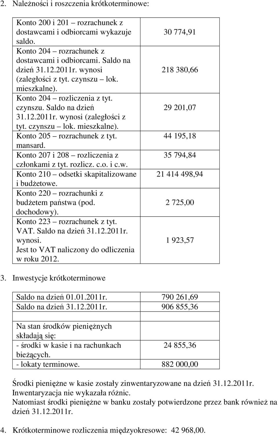 mansard. Konto 207 i 208 rozliczenia z członkami z tyt. rozlicz. c.o. i c.w. Konto 210 odsetki skapitalizowane i budŝetowe. Konto 220 rozrachunki z budŝetem państwa (pod. dochodowy).