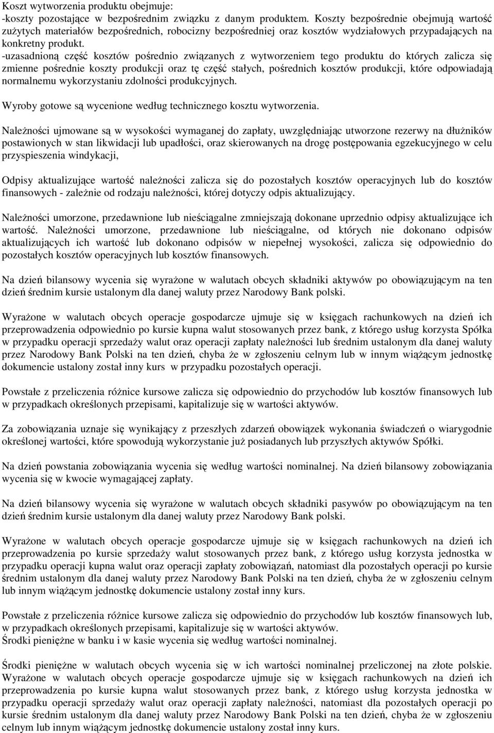 -uzasadnioną część kosztów pośrednio związanych z wytworzeniem tego produktu do których zalicza się zmienne pośrednie koszty produkcji oraz tę część stałych, pośrednich kosztów produkcji, które