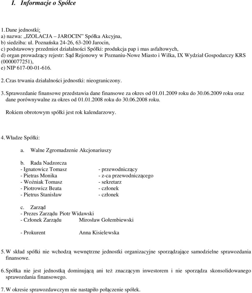 Gospodarczy KRS (0000077251), e) NIP 617-00-01-616. 2. Czas trwania działalności jednostki: nieograniczony. 3. Sprawozdanie finansowe przedstawia dane finansowe za okres od 01.01.2009 roku do 30.06.