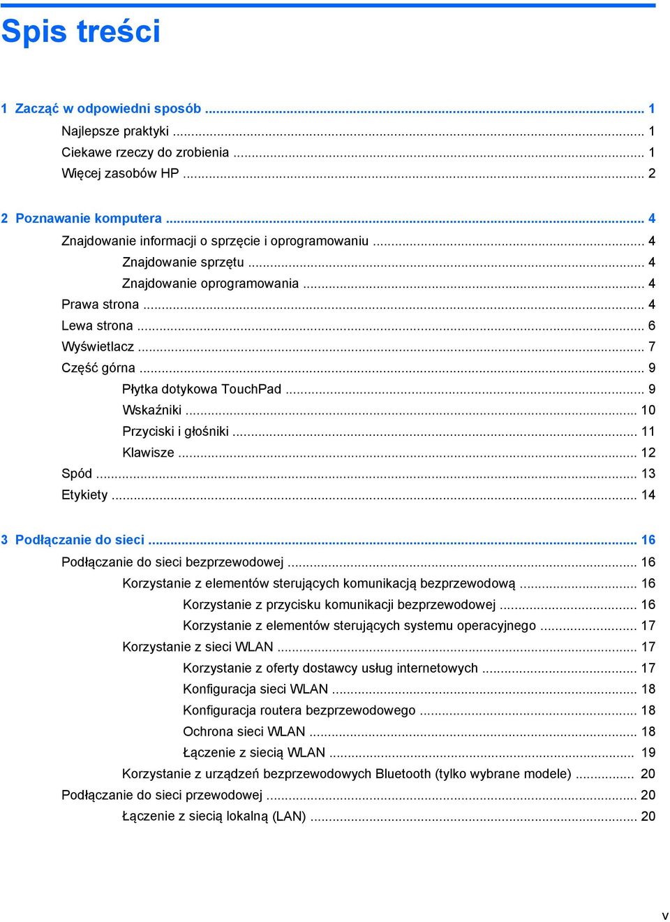 .. 9 Płytka dotykowa TouchPad... 9 Wskaźniki... 10 Przyciski i głośniki... 11 Klawisze... 12 Spód... 13 Etykiety... 14 3 Podłączanie do sieci... 16 Podłączanie do sieci bezprzewodowej.