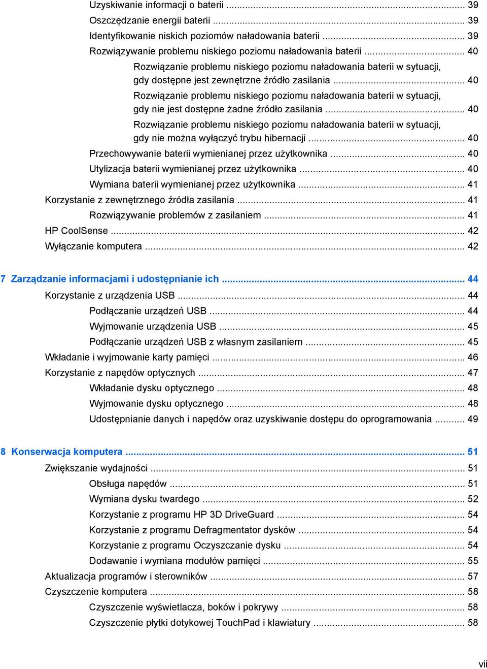 .. 40 Rozwiązanie problemu niskiego poziomu naładowania baterii w sytuacji, gdy nie jest dostępne żadne źródło zasilania.