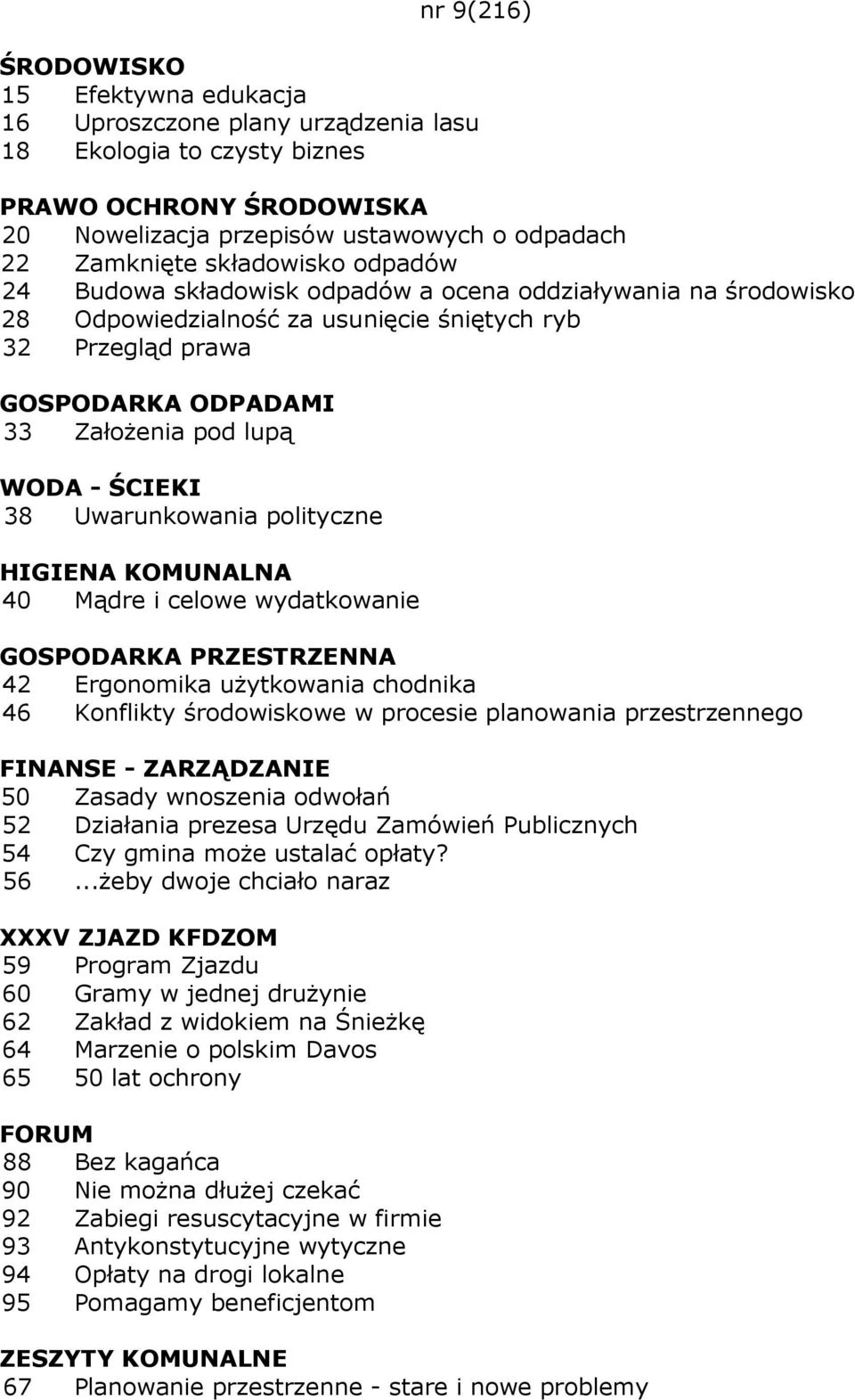 i celowe wydatkowanie GOSPODARKA PRZESTRZENNA 42 Ergonomika uŝytkowania chodnika 46 Konflikty środowiskowe w procesie planowania przestrzennego 50 Zasady wnoszenia odwołań 52 Działania prezesa Urzędu