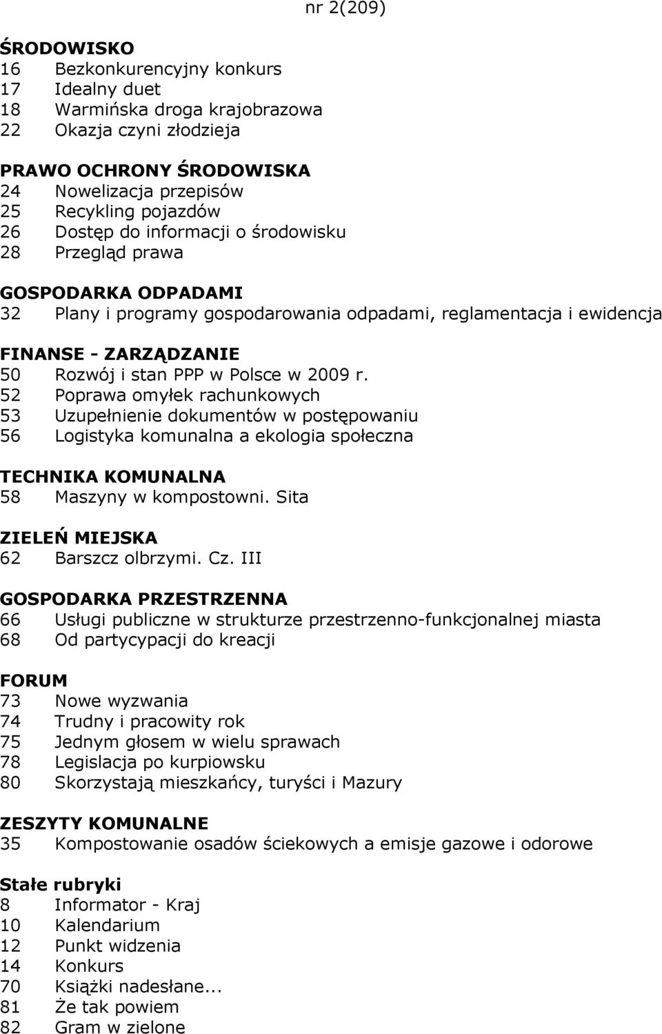 52 Poprawa omyłek rachunkowych 53 Uzupełnienie dokumentów w postępowaniu 56 Logistyka komunalna a ekologia społeczna TECHNIKA KOMUNALNA 58 Maszyny w kompostowni.