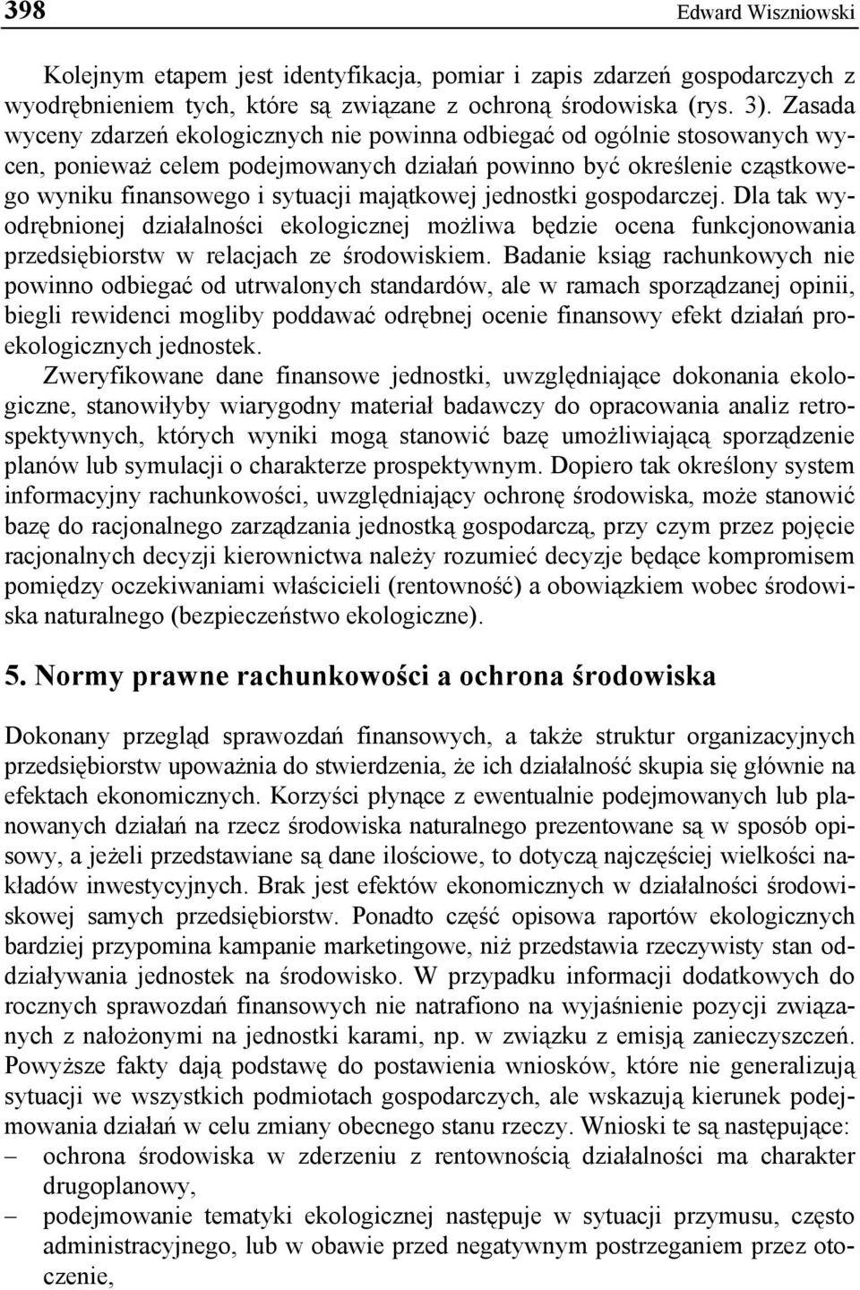 jednostki gospodarczej. Dla tak wyodrębnionej działalności ekologicznej możliwa będzie ocena funkcjonowania przedsiębiorstw w relacjach ze środowiskiem.