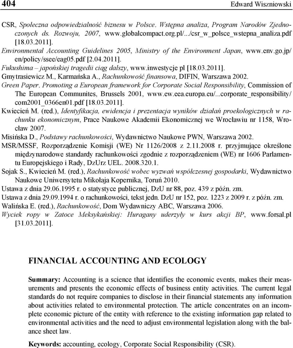 inwestycje pl [18.03.2011]. Gmytrasiewicz M., Karmańska A., Rachunkowość finansowa, DIFIN, Warszawa 2002. Green Paper.