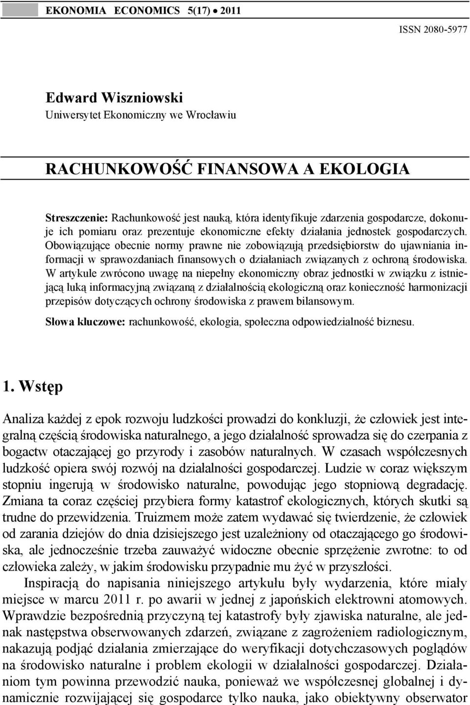 Obowiązujące obecnie normy prawne nie zobowiązują przedsiębiorstw do ujawniania informacji w sprawozdaniach finansowych o działaniach związanych z ochroną środowiska.