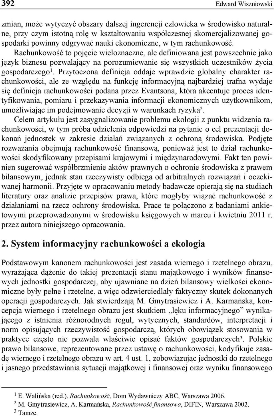 Rachunkowość to pojęcie wieloznaczne, ale definiowana jest powszechnie jako język biznesu pozwalający na porozumiewanie się wszystkich uczestników życia gospodarczego 1.