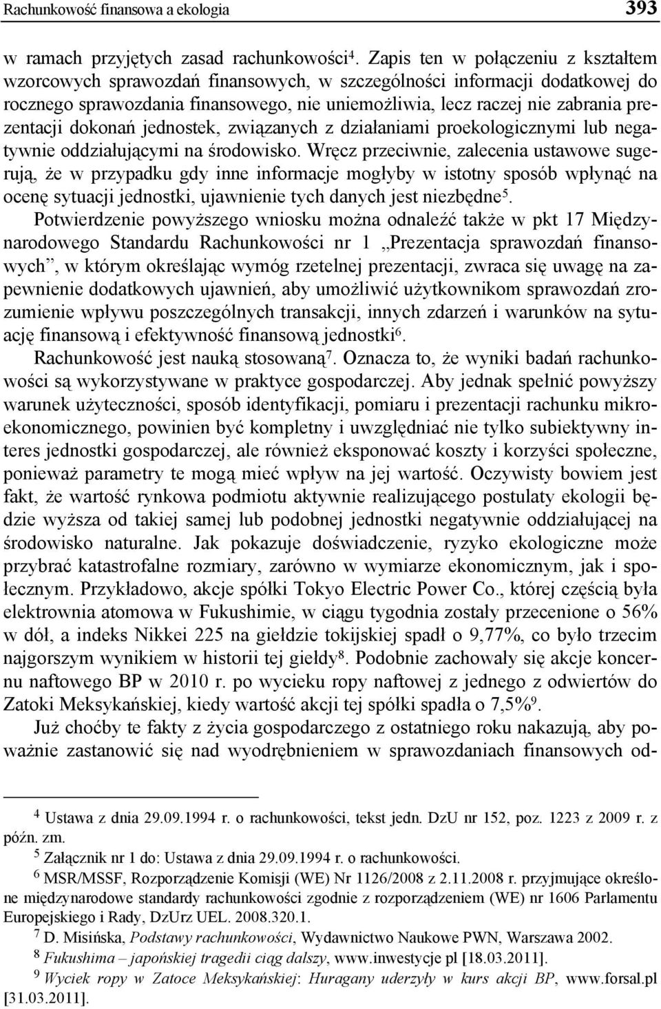 prezentacji dokonań jednostek, związanych z działaniami proekologicznymi lub negatywnie oddziałującymi na środowisko.