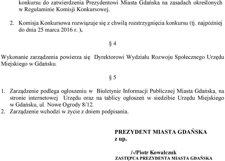 4 Wykonanie zarządzenia powierza się Dyrektorowi Wydziału Rozwoju Społecznego Urzędu Miejskiego w Gdańsku. 5 1.