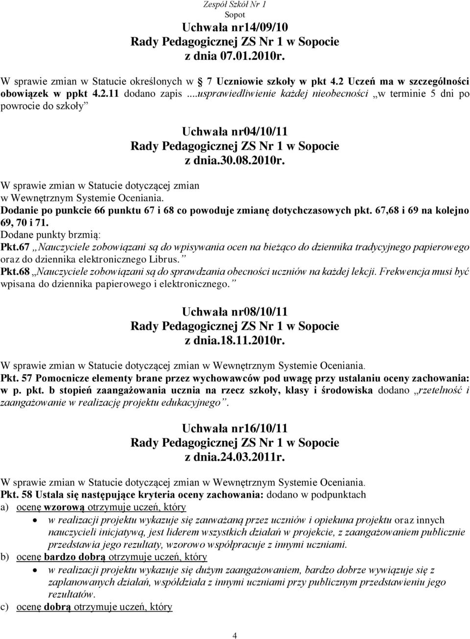 Dodanie po punkcie 66 punktu 67 i 68 co powoduje zmianę dotychczasowych pkt. 67,68 i 69 na kolejno 69, 70 i 71. Dodane punkty brzmią: Pkt.