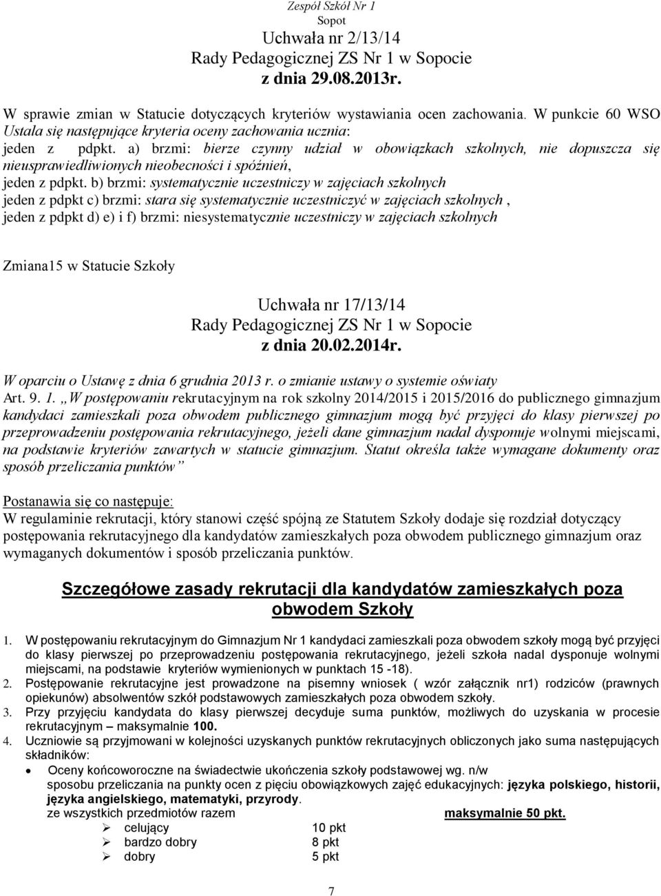 a) brzmi: bierze czynny udział w obowiązkach szkolnych, nie dopuszcza się nieusprawiedliwionych nieobecności i spóźnień, jeden z pdpkt.