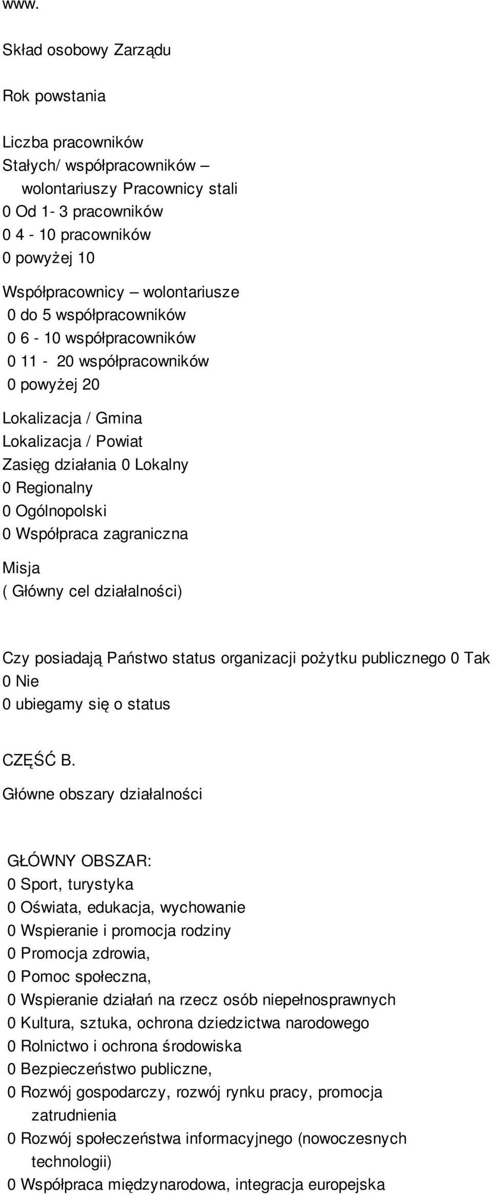 zagraniczna Misja ( Główny cel działalności) Czy posiadają Państwo status organizacji pożytku publicznego 0 Tak 0 Nie 0 ubiegamy się o status CZĘŚĆ B.