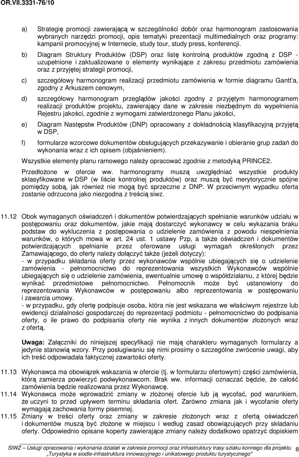 b) Diagram Struktury Produktów (DSP) oraz listę kontrolną produktów zgodną z DSP - uzupełnione i zaktualizowane o elementy wynikające z zakresu przedmiotu zamówienia oraz z przyjętej strategii