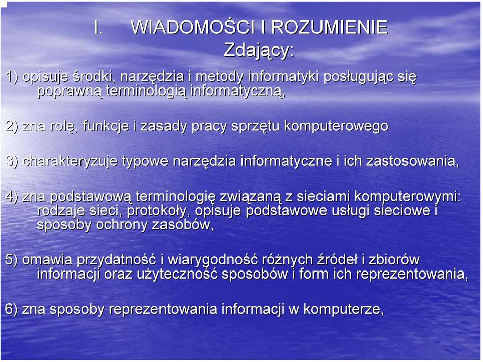 związan zaną z sieciami komputerowymi: rodzaje sieci, protokoły, opisuje podstawowe usługi ugi sieciowe i sposoby ochrony zasobów, 5) omawia przydatność i