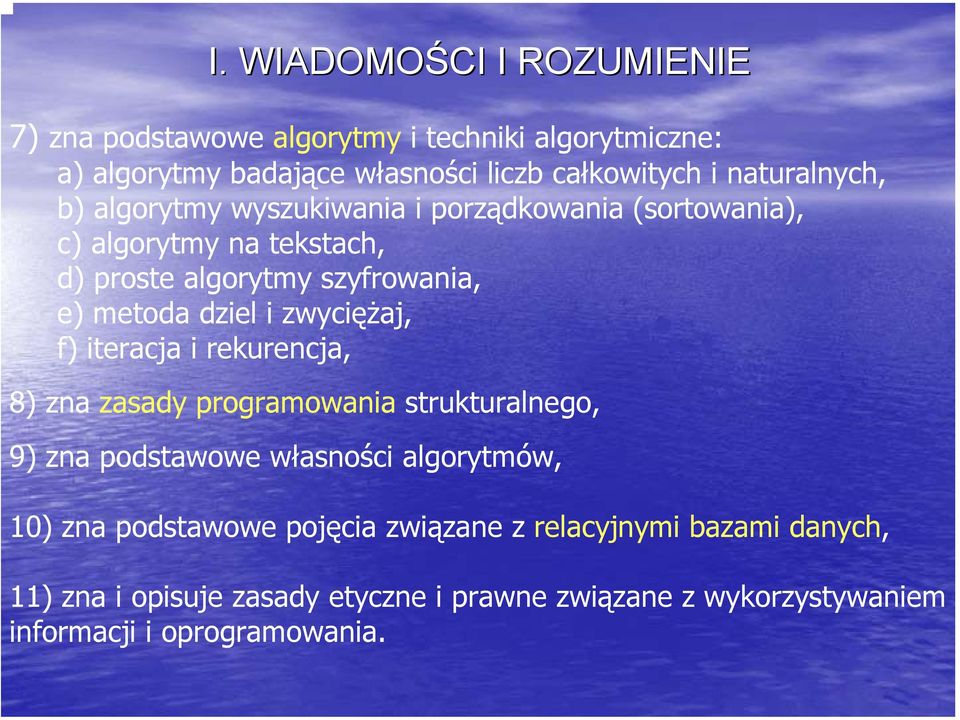 dziel i zwyciężaj, f) iteracja i rekurencja, 8) zna zasady programowania strukturalnego, 9) zna podstawowe własności algorytmów, 10) zna