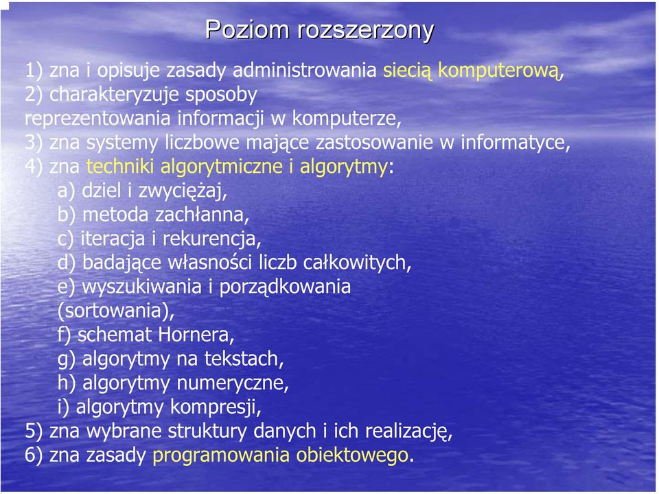 iteracja i rekurencja, d) badające własności liczb całkowitych, e) wyszukiwania i porządkowania (sortowania), f) schemat Hornera, g) algorytmy na