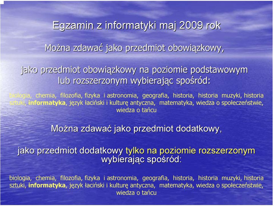 o społeczeństwie, wiedza o tańcu Można zdawać jako przedmiot dodatkowy, jako przedmiot dodatkowy tylko na poziomie rozszerzonym wybierając c spośród:  o społeczeństwie,