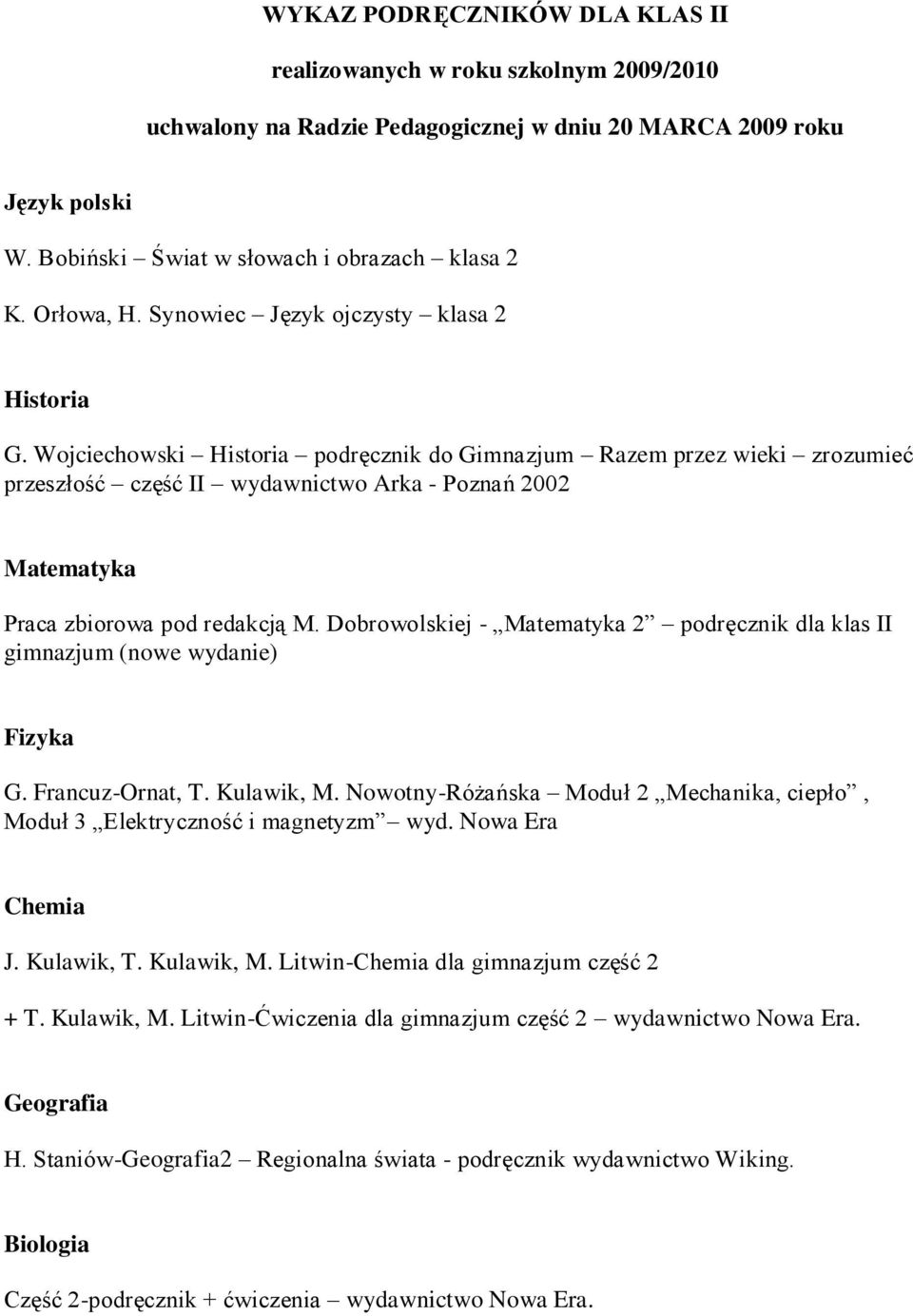 Wojciechowski Historia podręcznik do Gimnazjum Razem przez wieki zrozumieć przeszłość część II wydawnictwo Arka - Poznań 2002 Matematyka Praca zbiorowa pod redakcją M.