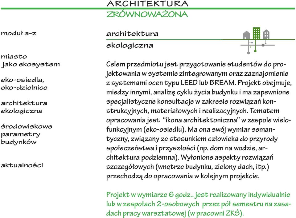 Tematem opracowania jest ikona architektoniczna w zespole wielofunkcyjnym (eko-osiedlu). Ma ona swój wymiar semantyczny, związany ze stosunkiem człowieka do przyrody społeczeństwa i przyszłości (np.