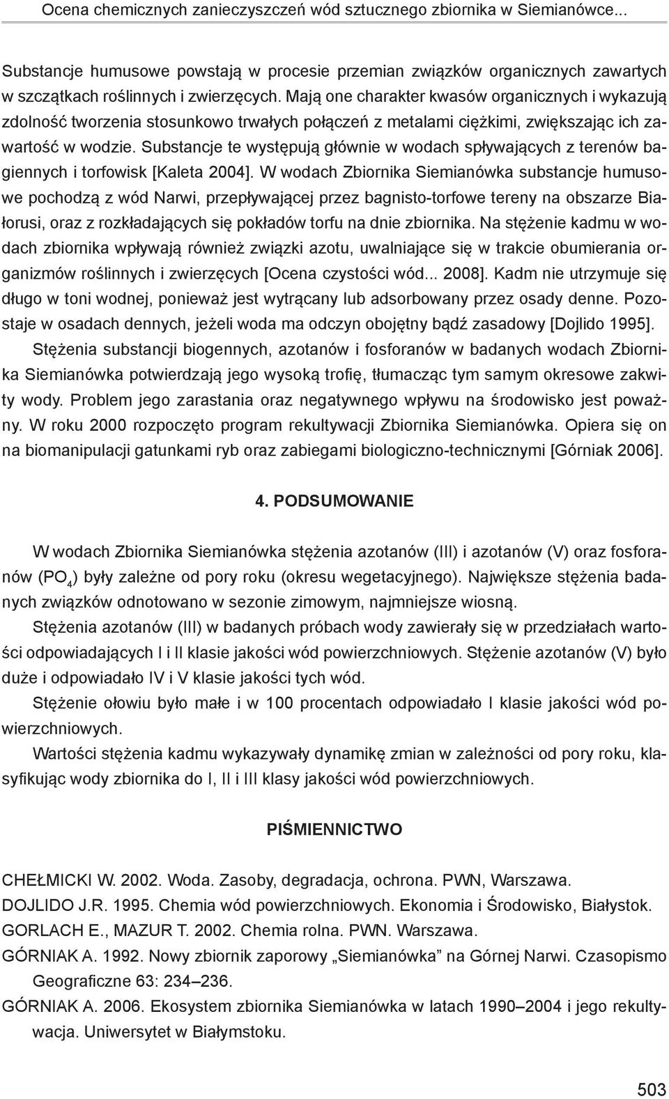 Substancje te występują głównie w wodach spływających z terenów bagiennych i torfowisk [Kaleta 2004].