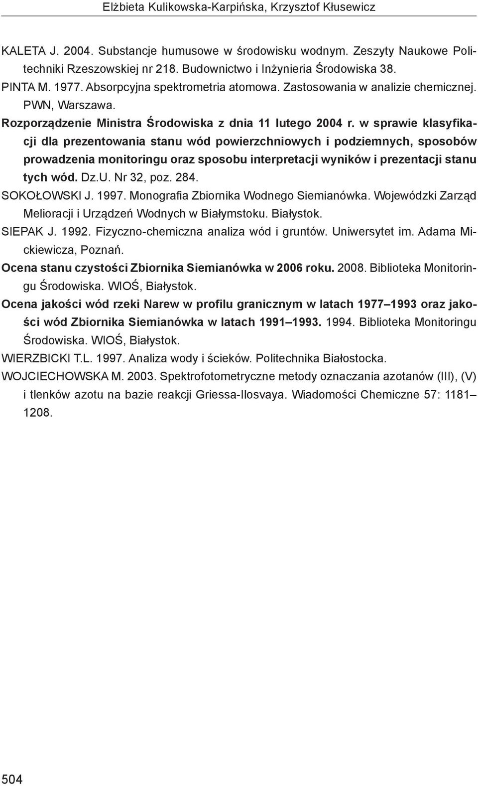 w sprawie klasyfikacji dla prezentowania stanu wód powierzchniowych i podziemnych, sposobów prowadzenia monitoringu oraz sposobu interpretacji wyników i prezentacji stanu tych wód. Dz.U. Nr 32, poz.