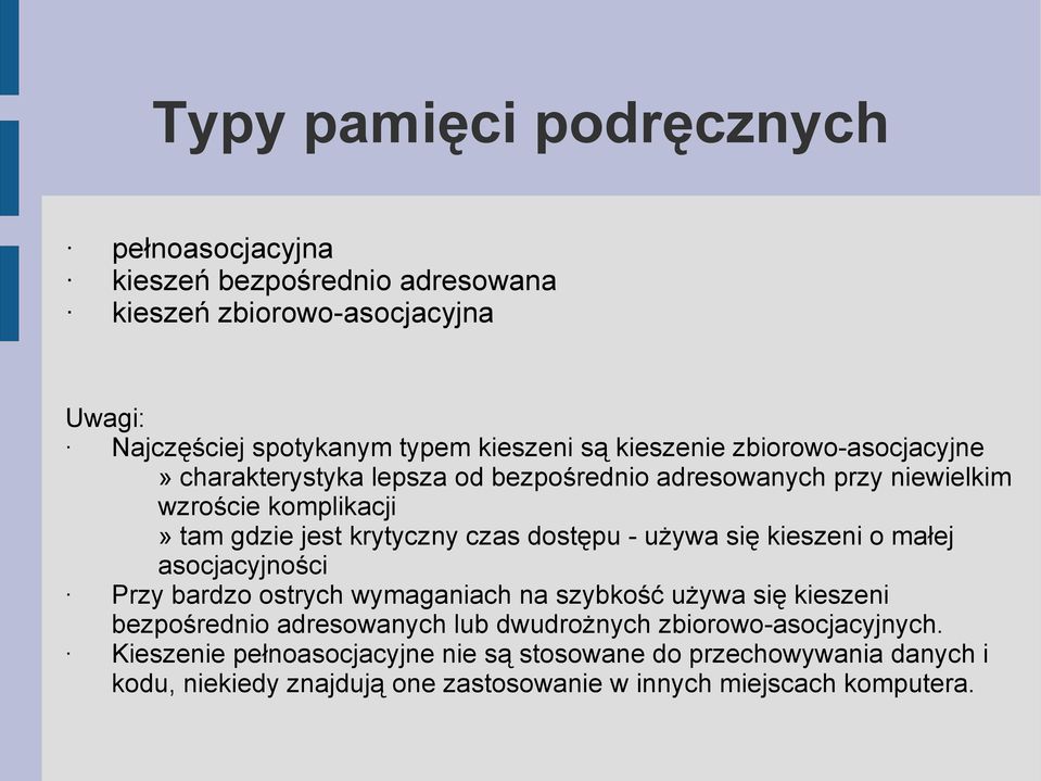 dostępu - używa się kieszeni o małej asocjacyjności Przy bardzo ostrych wymaganiach na szybkość używa się kieszeni bezpośrednio adresowanych lub dwudrożnych