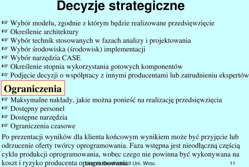 nakłady, jakie można ponieść na realizację przedsięwzięcia Dostępny personel Dostępne narzędzia Ograniczenia czasowe Po prezentacji wyników dla klienta końcowym wynikiem może być przyjęcie lub