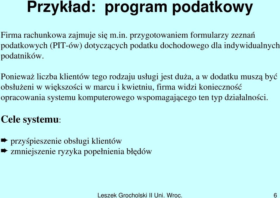 Ponieważ liczba klientów tego rodzaju usługi jest duża, a w dodatku muszą być obsłużeni w większości w marcu i kwietniu, firma