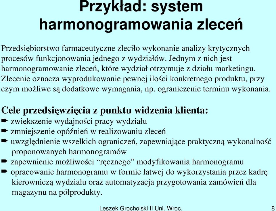 Zlecenie oznacza wyprodukowanie pewnej ilości konkretnego produktu, przy czym możliwe są dodatkowe wymagania, np. ograniczenie terminu wykonania.