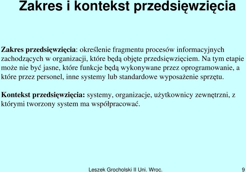 Na tym etapie może nie być jasne, które funkcje będą wykonywane przez oprogramowanie, a które przez personel, inne