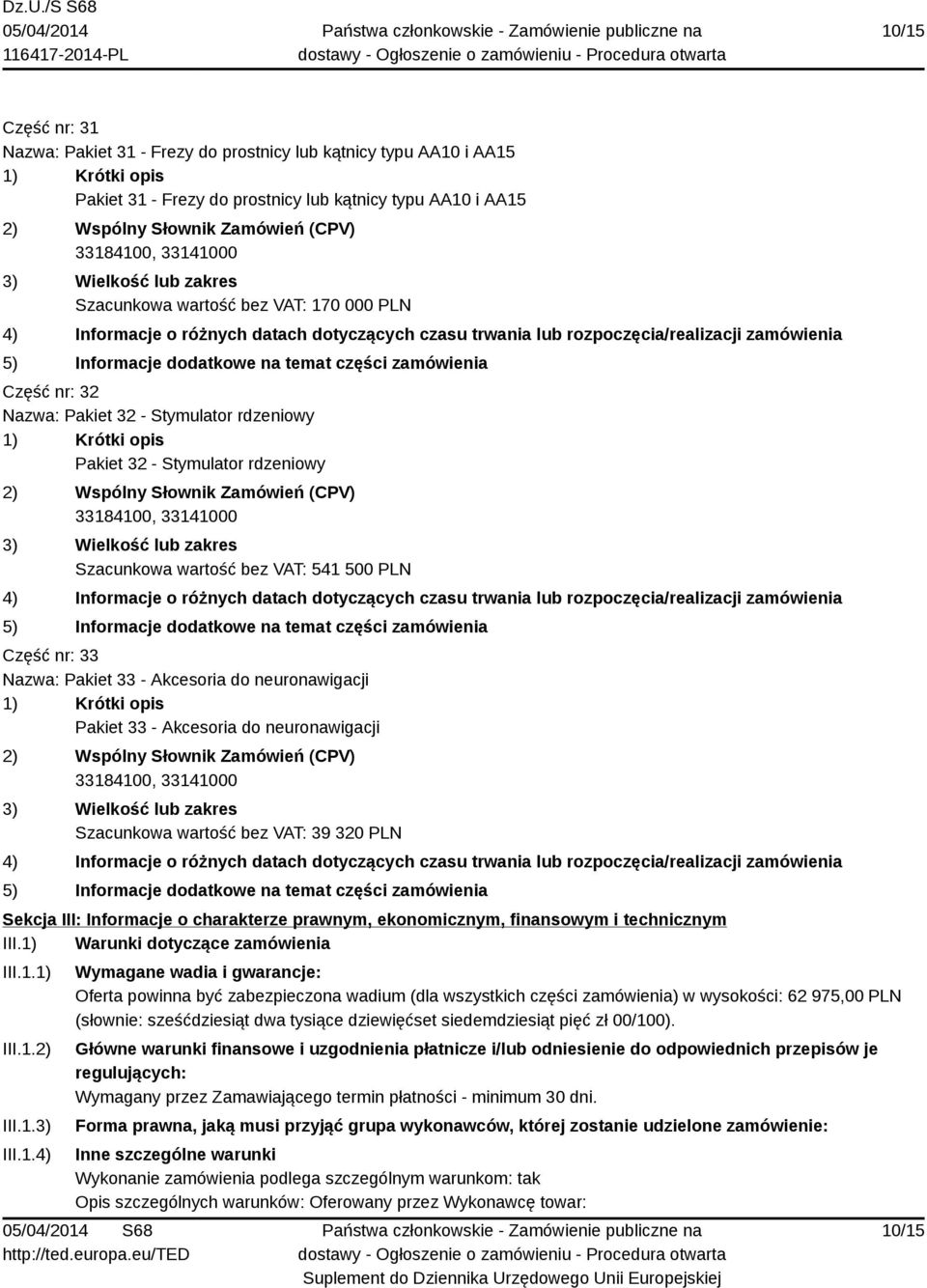 neuronawigacji Szacunkowa wartość bez VAT: 39 320 PLN Sekcja III: Informacje o charakterze prawnym, ekonomicznym, finansowym i technicznym III.1) Warunki dotyczące zamówienia III.1.1) III.1.2) III.1.3) III.