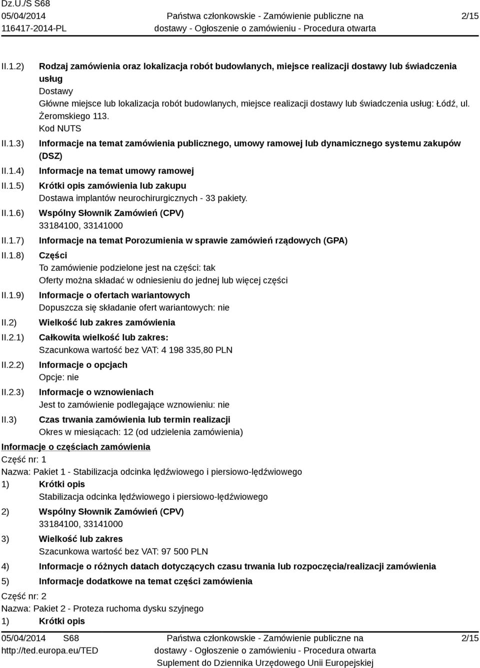 3) Rodzaj zamówienia oraz lokalizacja robót budowlanych, miejsce realizacji dostawy lub świadczenia usług Dostawy Główne miejsce lub lokalizacja robót budowlanych, miejsce realizacji dostawy lub