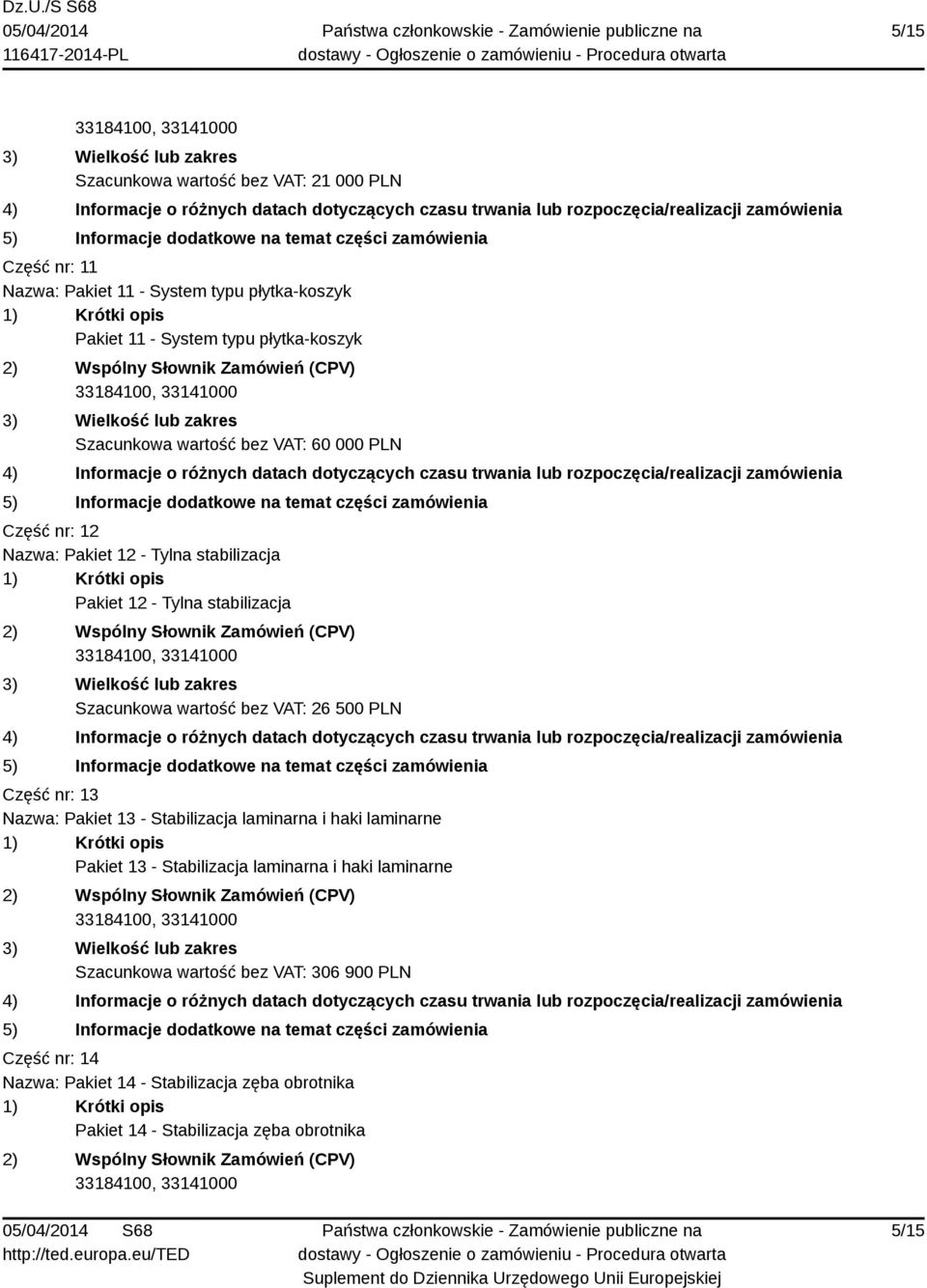 bez VAT: 26 500 PLN Część nr: 13 Nazwa: Pakiet 13 - Stabilizacja laminarna i haki laminarne Pakiet 13 - Stabilizacja laminarna i haki