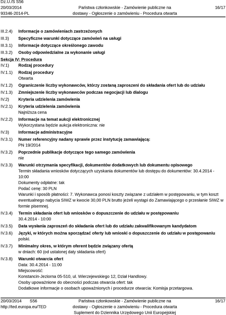 1) 2) Informacje o zamówieniach zastrzeżonych Specyficzne warunki dotyczące zamówień na usługi Informacje dotyczące określonego zawodu Osoby odpowiedzialne za wykonanie usługi Sekcja IV: Procedura IV.