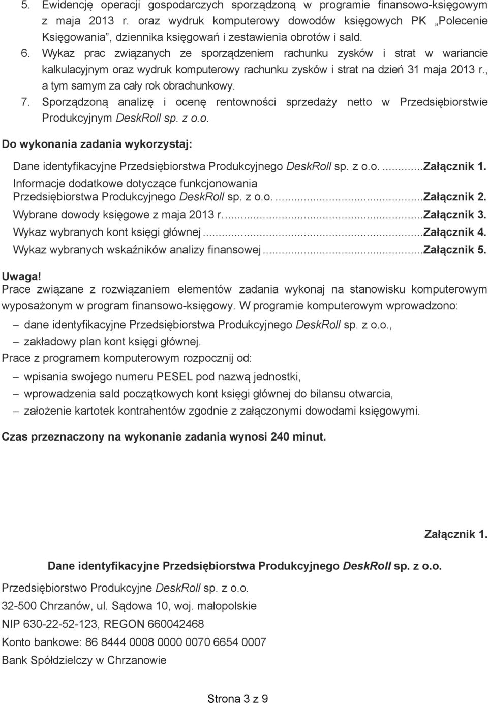 Wykaz prac zwi zanych ze sporz dzeniem rachunku zysków i strat w wariancie kalkulacyjnym oraz wydruk komputerowy rachunku zysków i strat na dzie 31 maja 2013 r., a tym samym za ca y rok obrachunkowy.