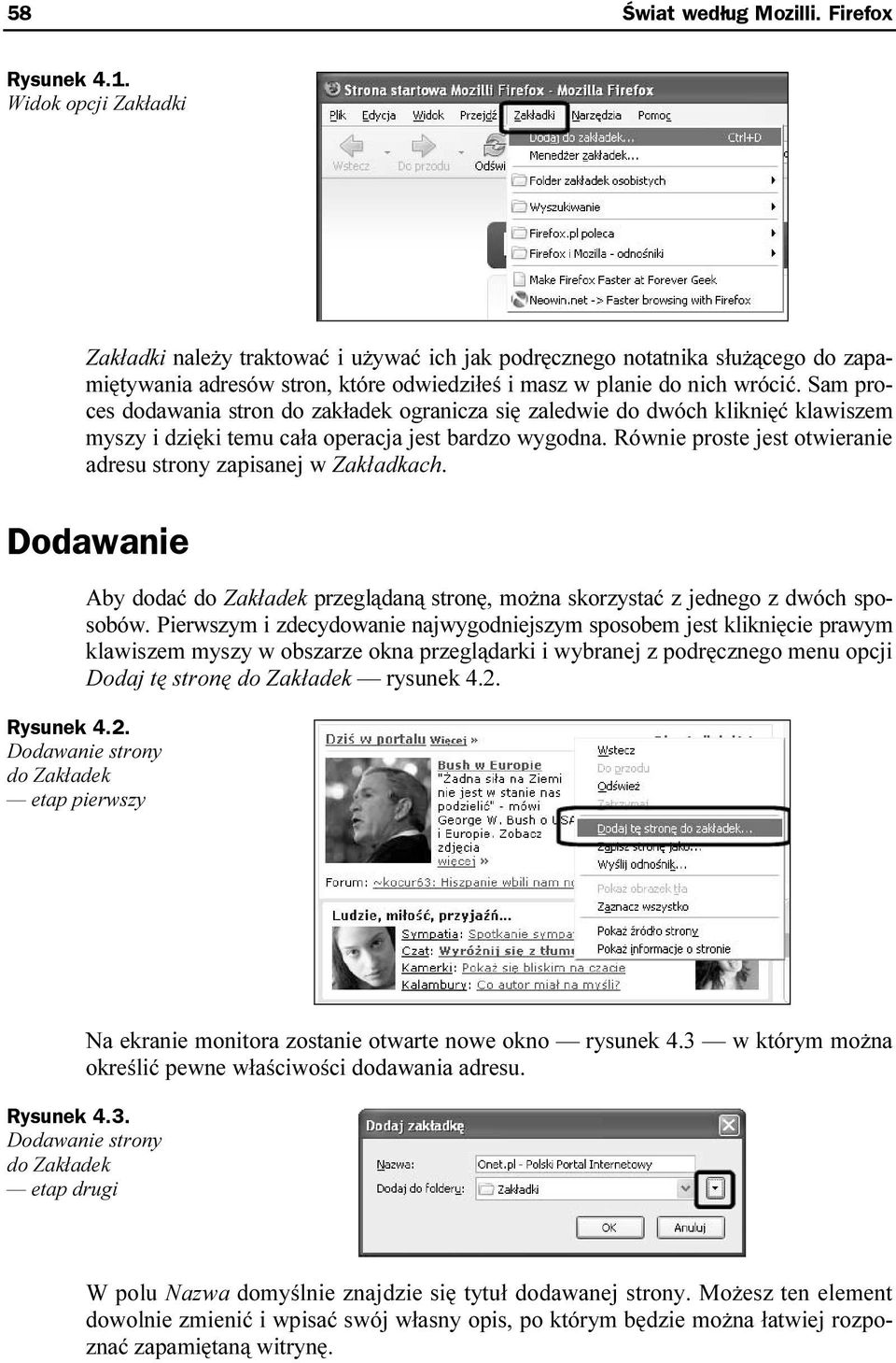 Sam proces dodawania stron do zakładek ogranicza się zaledwie do dwóch kliknięć klawiszem myszy i dzięki temu cała operacja jest bardzo wygodna.