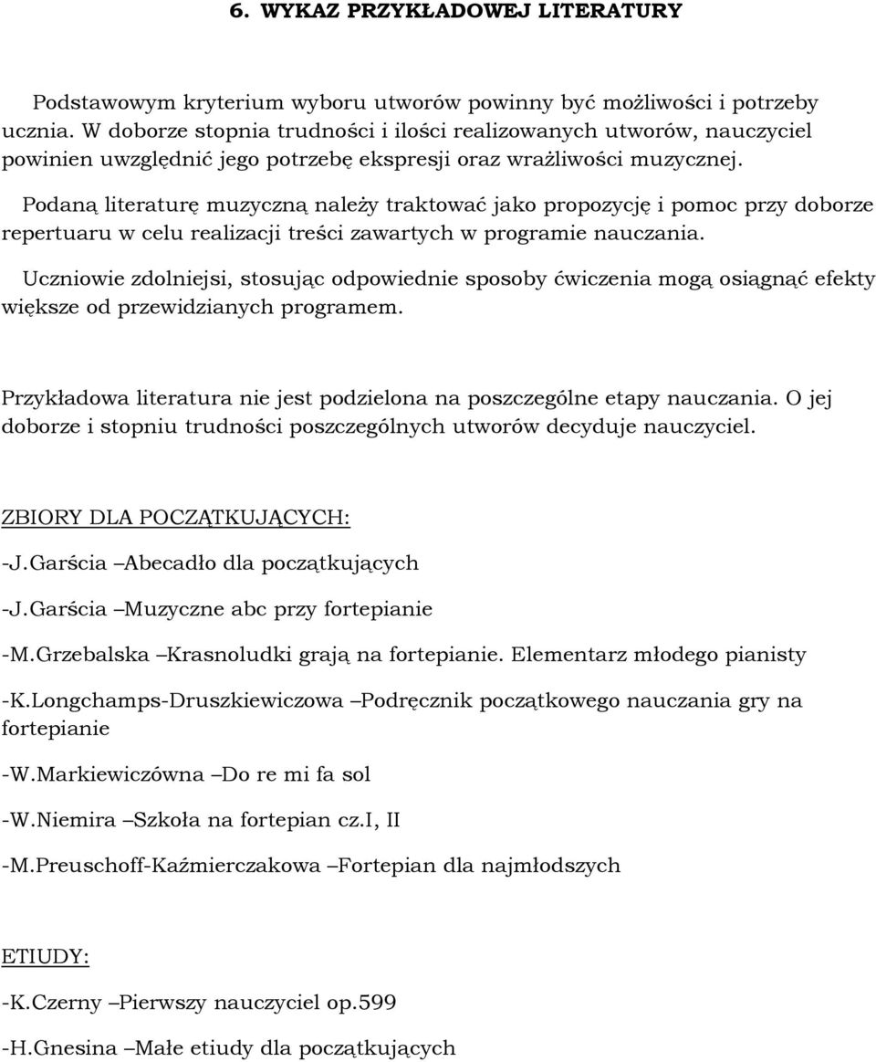 Podaną literaturę muzyczną naleŝy traktować jako propozycję i pomoc przy doborze repertuaru w celu realizacji treści zawartych w programie nauczania.