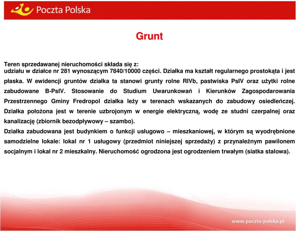 Stosowanie do Studium Uwarunkowań i Kierunków Zagospodarowania Przestrzennego Gminy Fredropol działka leży w terenach wskazanych do zabudowy osiedleńczej.