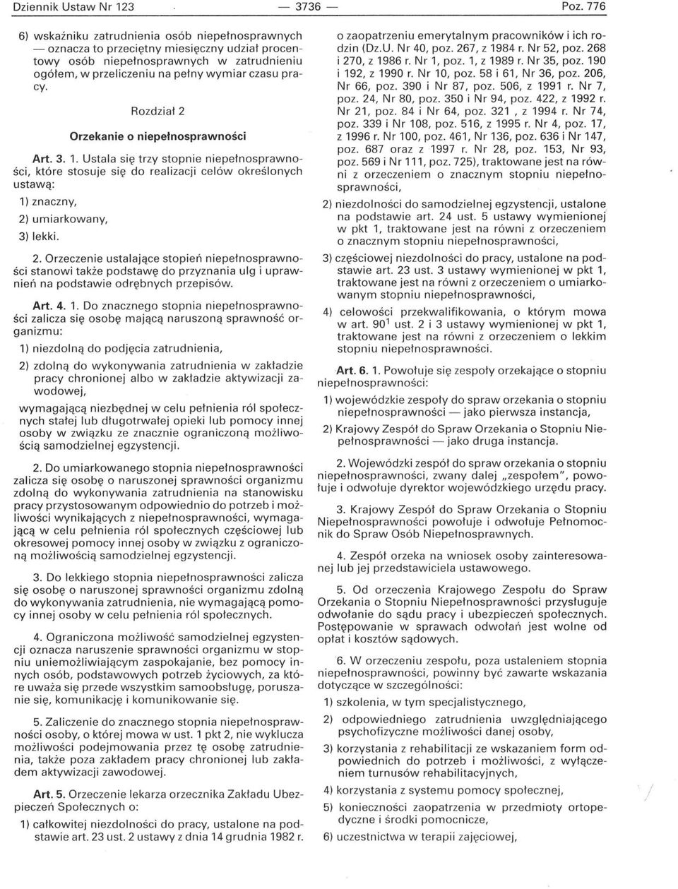 Rozdział 2 Orzekanie o niepełnosprawności Art. 3. 1. Ustala się trzy stopnie niepełnosprawności, które stosuje się do realizacji celów określonych ustawą: 1) znaczny, 2) umiarkowany, 3) lekki. 2. Orzeczenie ustalające stopień niepełnosprawności stanowi także podstawę do przyznania ulg i uprawnień na podstawie odrębnych przepisów.