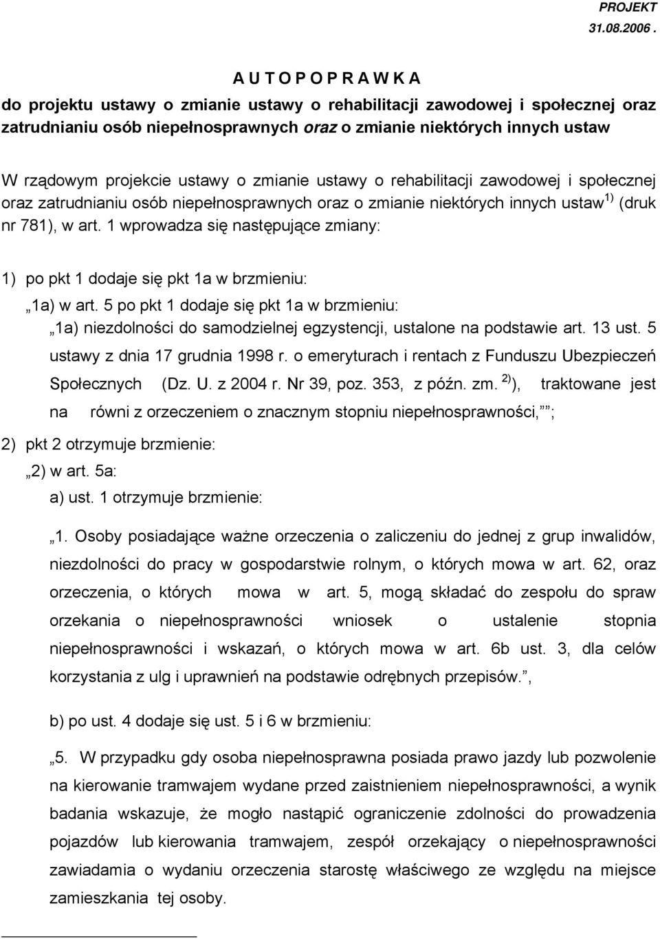 zmianie ustawy o rehabilitacji zawodowej i społecznej oraz zatrudnianiu osób niepełnosprawnych oraz o zmianie niektórych innych ustaw 1) (druk nr 781), w art.