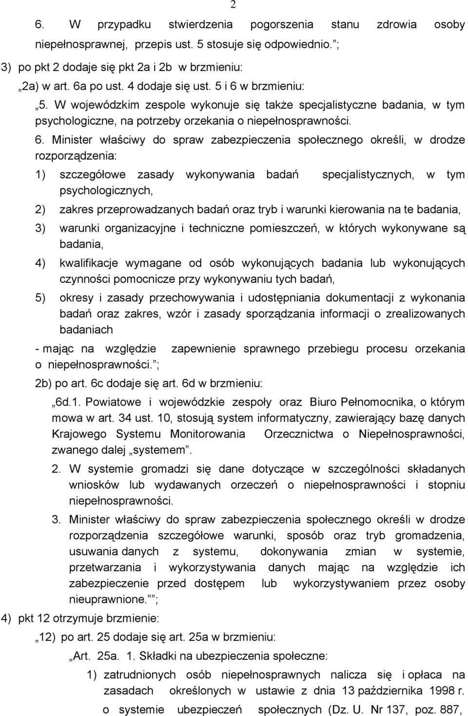 w brzmieniu: 5. W wojewódzkim zespole wykonuje się także specjalistyczne badania, w tym psychologiczne, na potrzeby orzekania o niepełnosprawności. 6.