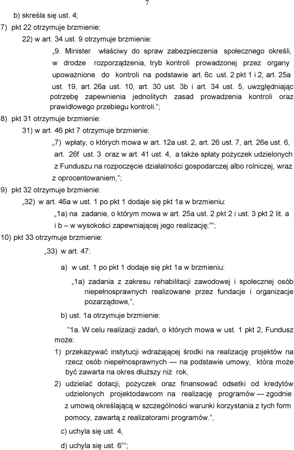 25a ust. 19, art. 26a ust. 10, art. 30 ust. 3b i art. 34 ust. 5, uwzględniając potrzebę zapewnienia jednolitych zasad prowadzenia kontroli oraz prawidłowego przebiegu kontroli.