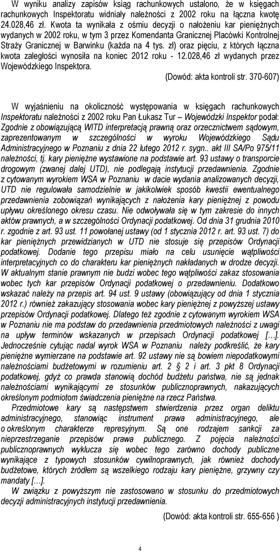 zł) oraz pięciu, z których łączna kwota zaległości wynosiła na koniec 2012 roku - 12.028,46 zł wydanych przez Wojewódzkiego Inspektora. (Dowód: akta kontroli str.