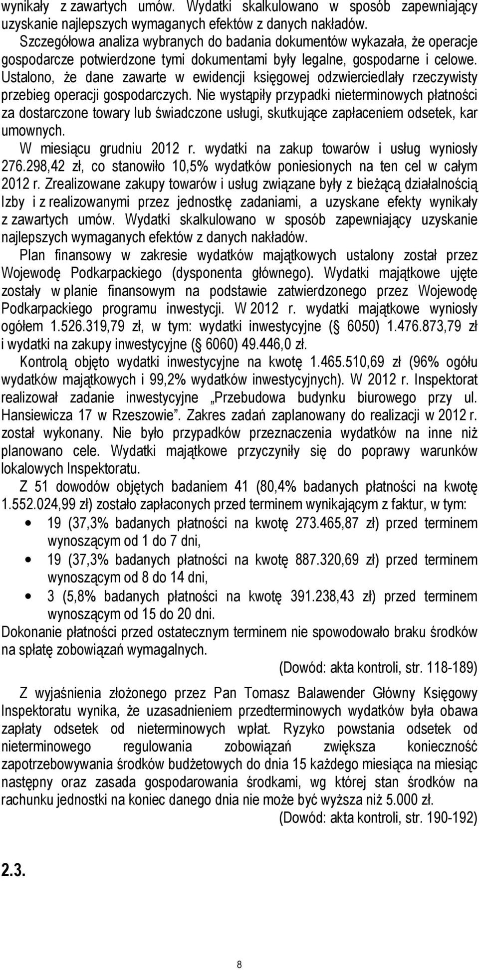 Ustalono, że dane zawarte w ewidencji księgowej odzwierciedlały rzeczywisty przebieg operacji gospodarczych.