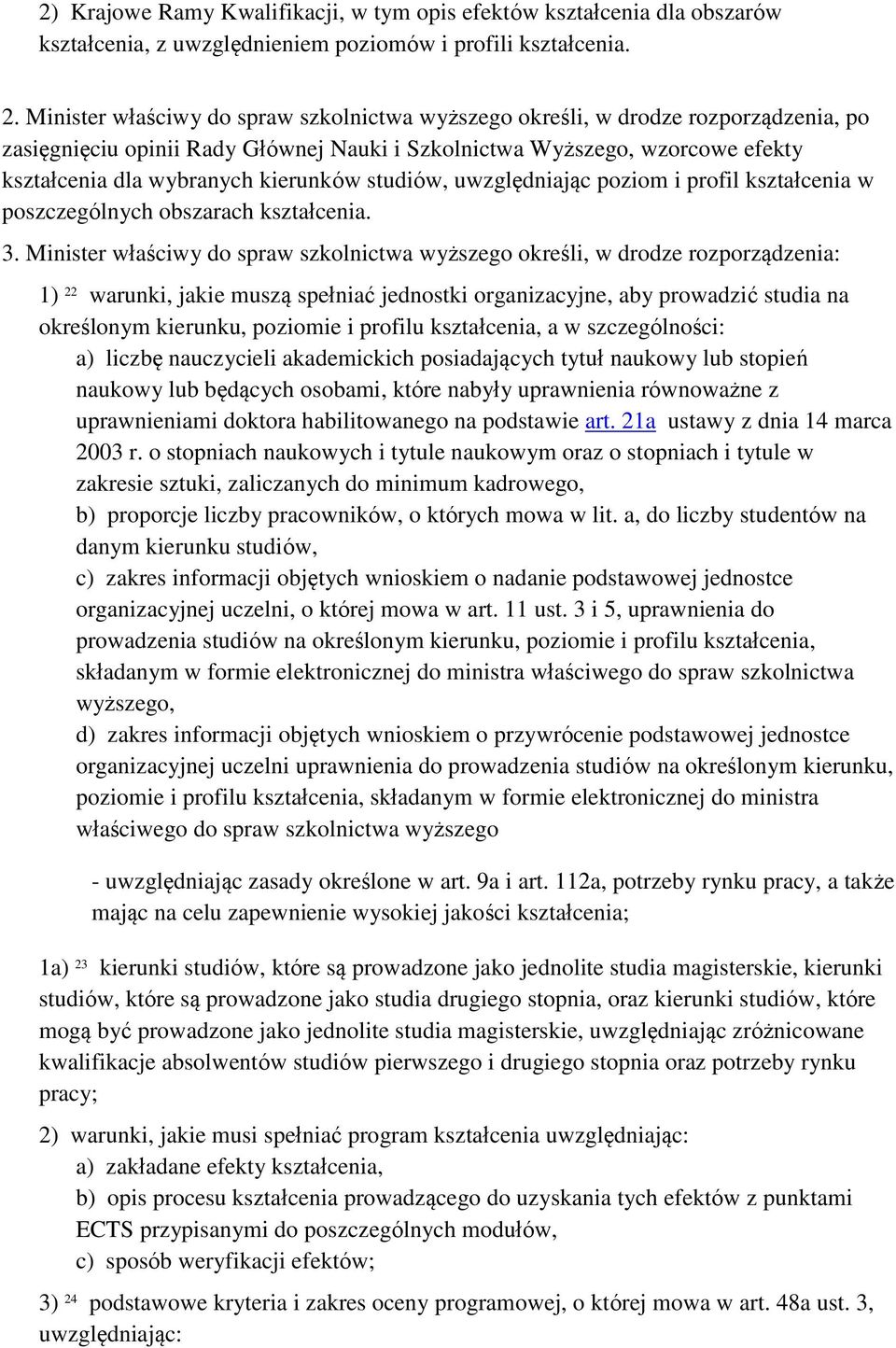 studiów, uwzględniając poziom i profil kształcenia w poszczególnych obszarach kształcenia. 3.