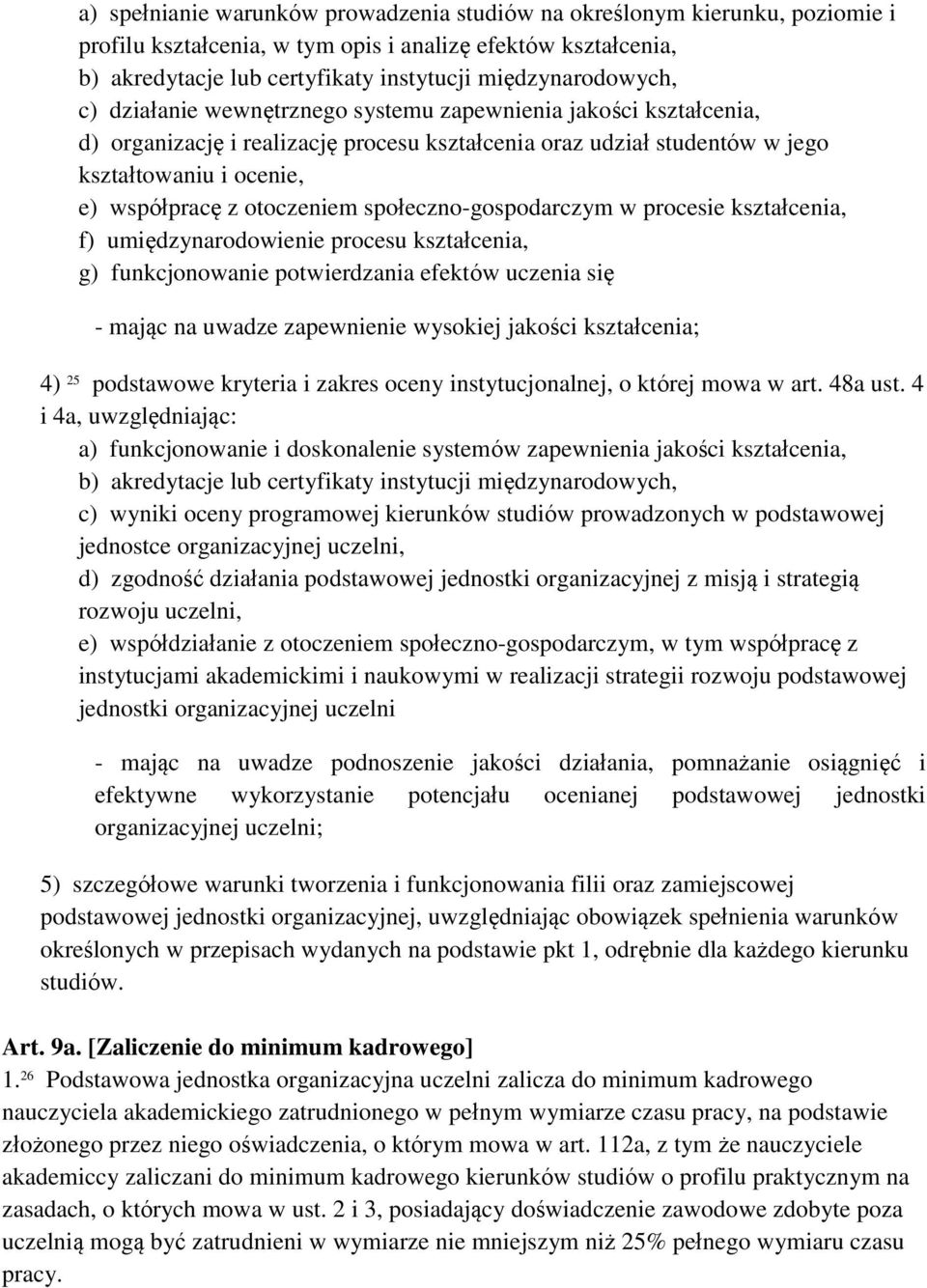 z otoczeniem społeczno-gospodarczym w procesie kształcenia, f) umiędzynarodowienie procesu kształcenia, g) funkcjonowanie potwierdzania efektów uczenia się - mając na uwadze zapewnienie wysokiej